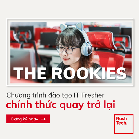 [THE ROOKIES BY NASHTECH] BỎ MÁC FRESHER, THU NHẬP TRONG MƠ