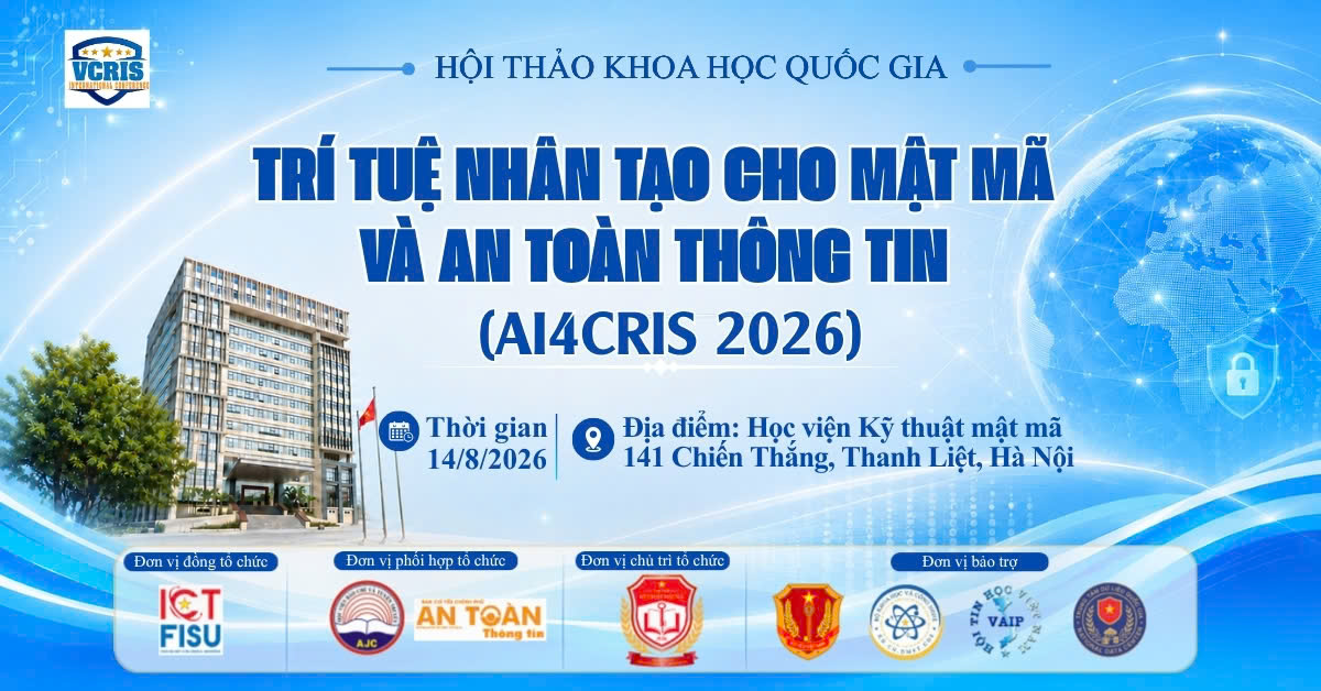 THƯ MỜI VIẾT BÀI THAM DỰ HỘI THẢO KHOA HỌC QUỐC GIA
“TRÍ TUỆ NHÂN TẠO CHO MẬT MÃ VÀ AN TOÀN THÔNG TIN (AI4CRIS 2026)”